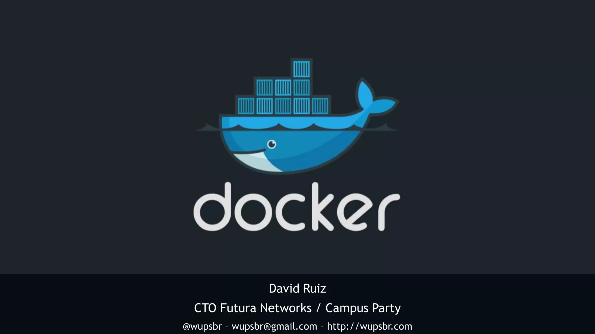 David Ruiz CTO Futura Networks / Campus Party @wupsbr – wupsbr@gmail.com – http://wupsbr.com 
