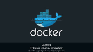 David Ruiz
CTO Futura Networks / Campus Party
@wupsbr – wupsbr@gmail.com – http://wupsbr.com
 