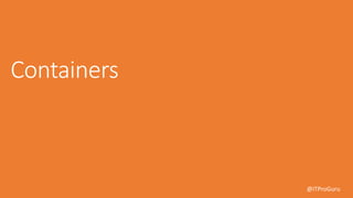 @ITProGuru
Containers
 