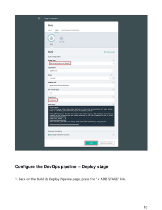 10
Configure the DevOps pipeline – Deploy stage
1. Back on the Build & Deploy Pipeline page, press the “+ ADD STAGE” link.
 