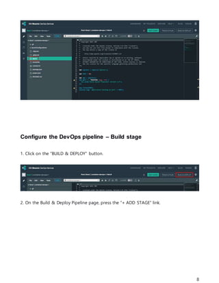 8
Configure the DevOps pipeline – Build stage
1. Click on the “BUILD & DEPLOY” button.
2. On the Build & Deploy Pipeline page, press the “+ ADD STAGE” link.
 