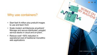 NVISIA - Confidential and Proprietary
Why use containers?
• Start fast! A million plus prebuilt images
to use and learn fr...