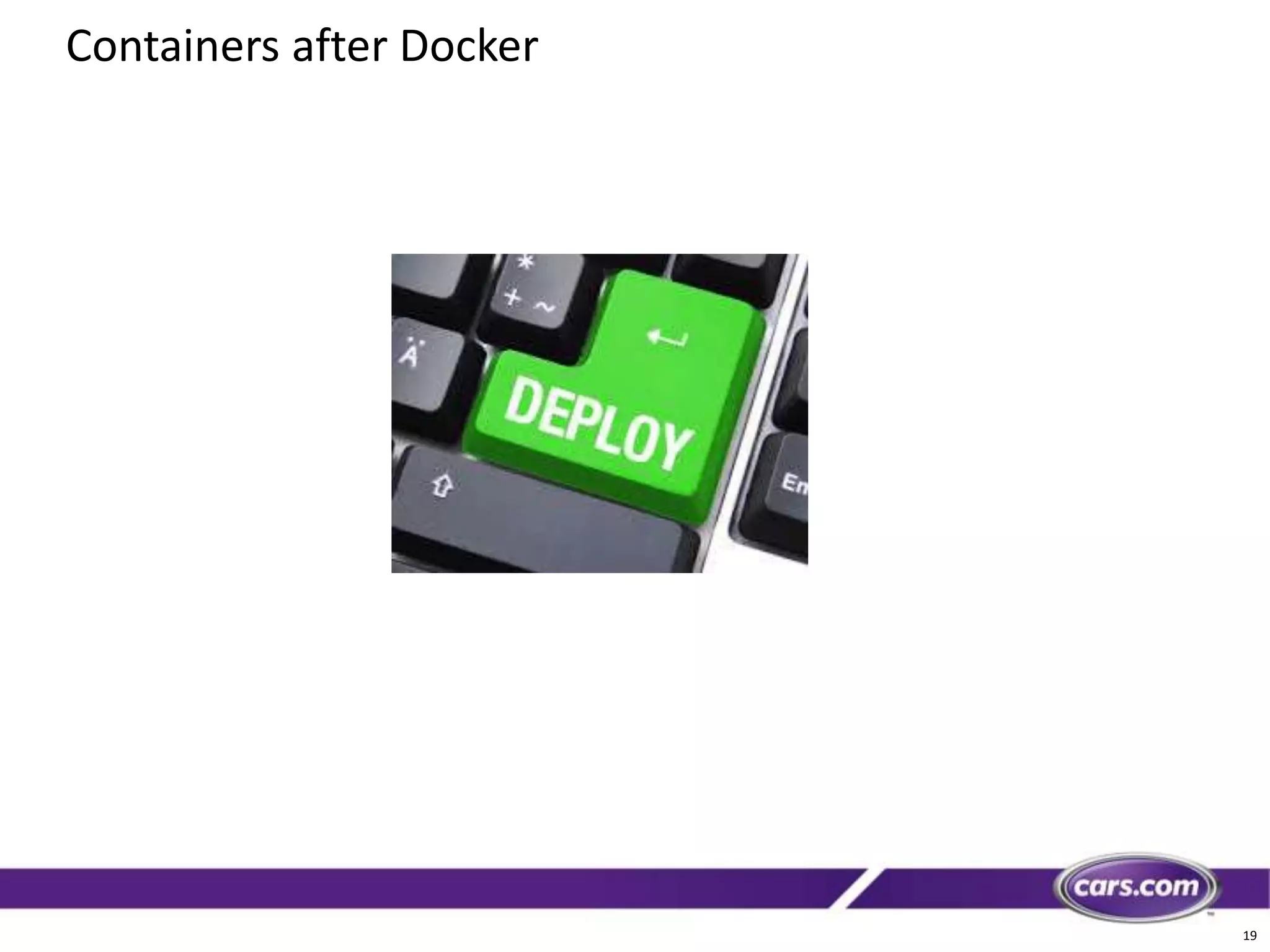 19
Containers after Docker
 