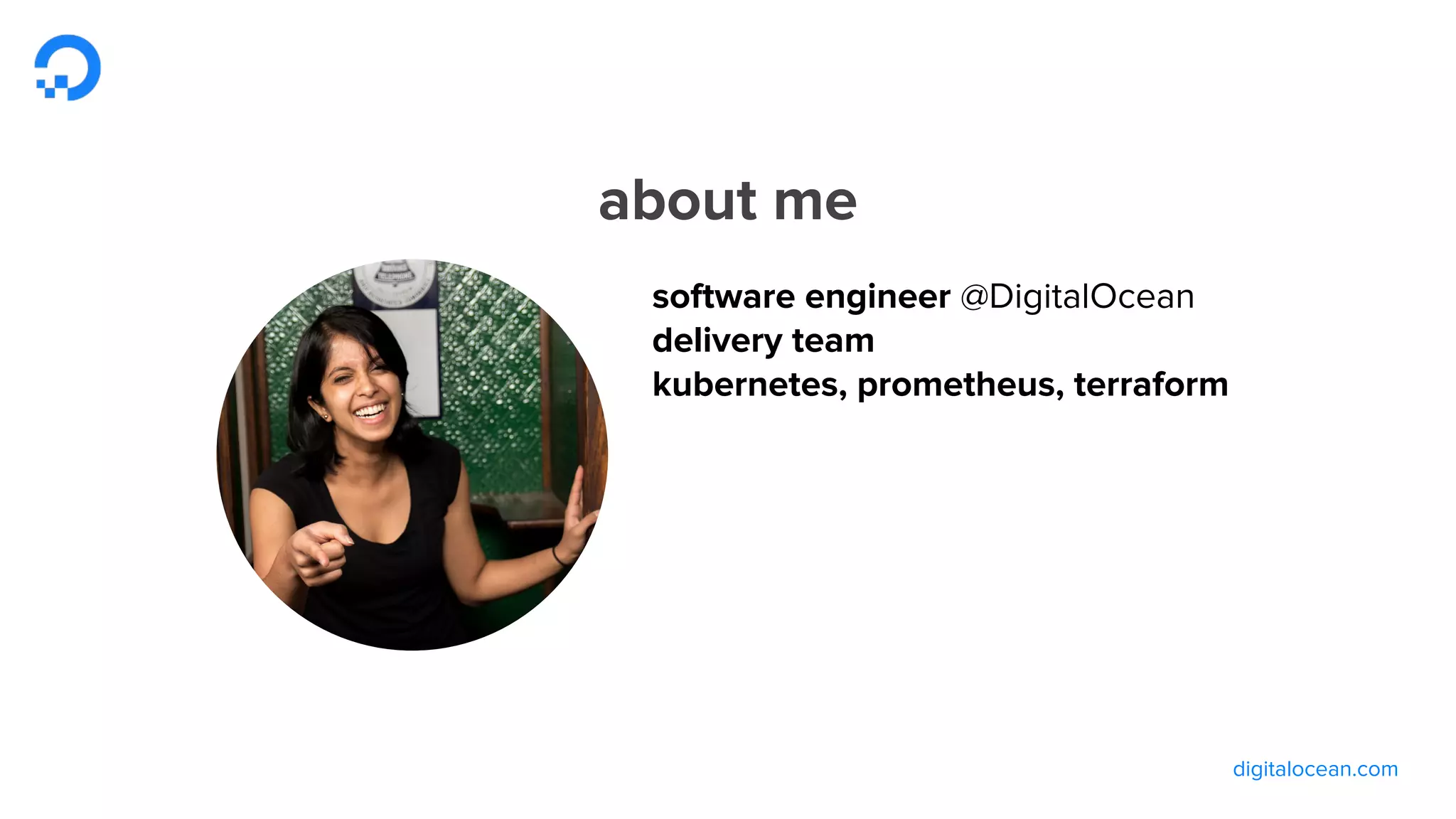 digitalocean.com
about me
software engineer @DigitalOcean
delivery team
kubernetes, prometheus, terraform
 