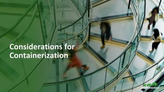 20 © Hortonworks Inc. 2011–2018. All rights reserved.
Considerations for
Containerization
 