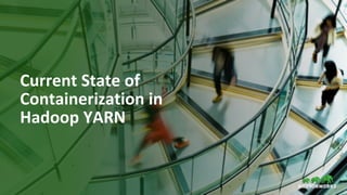48 © Hortonworks Inc. 2011–2018. All rights reserved.
Current State of
Containerization in
Hadoop YARN
 