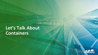 5 © Hortonworks Inc. 2011–2018. All rights reserved.
Let’s Talk About
Containers
 