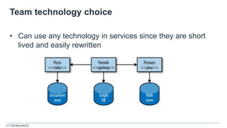 Team technology choice
• Can use any technology in services since they are short
lived and easily rewritten
 