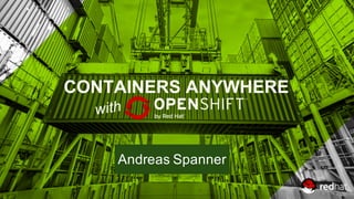 CONTAINERS  ANYWHERE
Andreas  Spanner
 