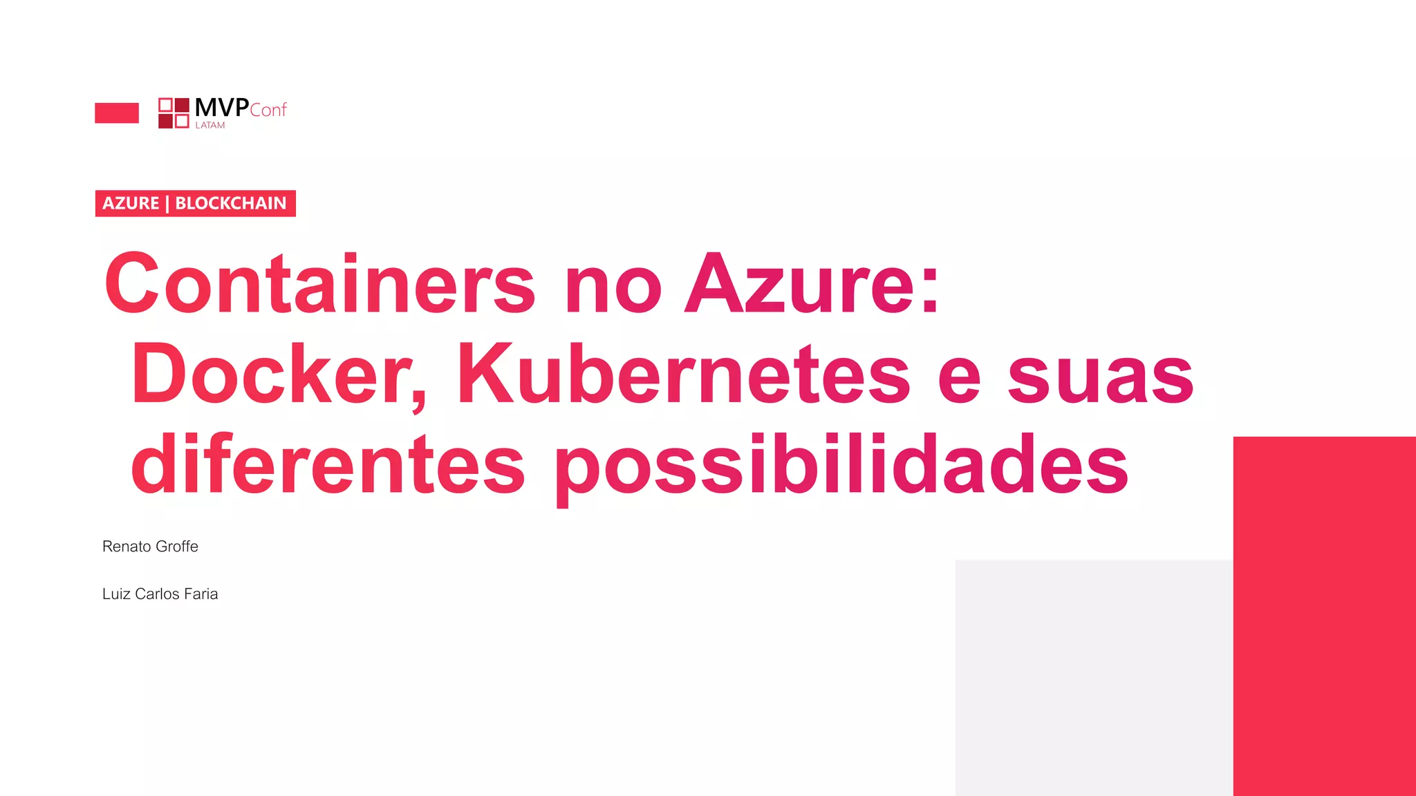 AZURE | BLOCKCHAIN
Renato Groffe
Luiz Carlos Faria
 