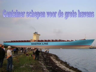 Container schepen voor de grote havens 