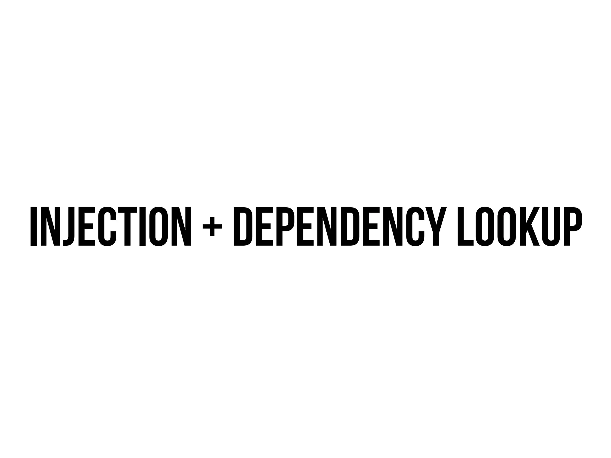 injection + dependency lookup

 