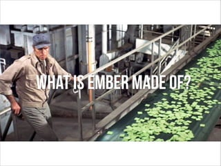 WHAT IS EMBER MADE OF?

 