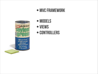 • MVC FRamework
• Models
• Views
• Controllers

 