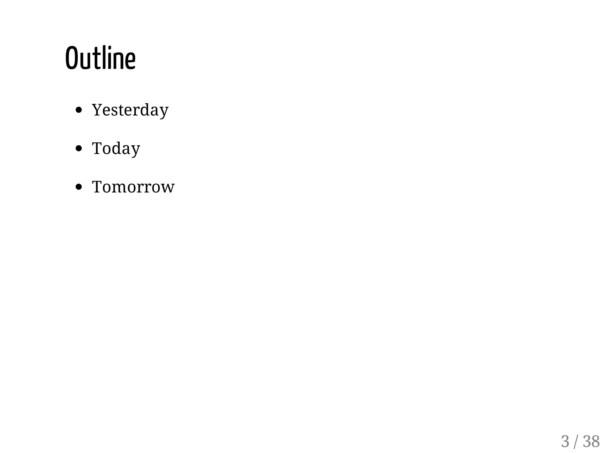 Outline
Yesterday
Today
Tomorrow
3 / 38
 