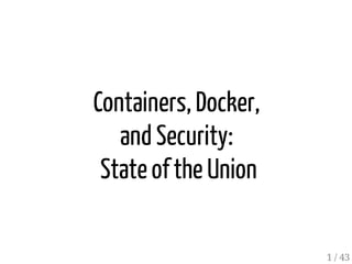 Containers, Docker,
and Security:
State ofthe Union
1 / 43
 