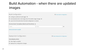 28
Build Automation - when there are updated
images
 