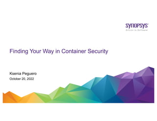 Ksenia Peguero
October 20, 2022
Finding Your Way in Container Security
 