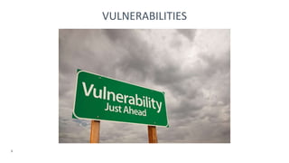 6
VULNERABILITIES
 