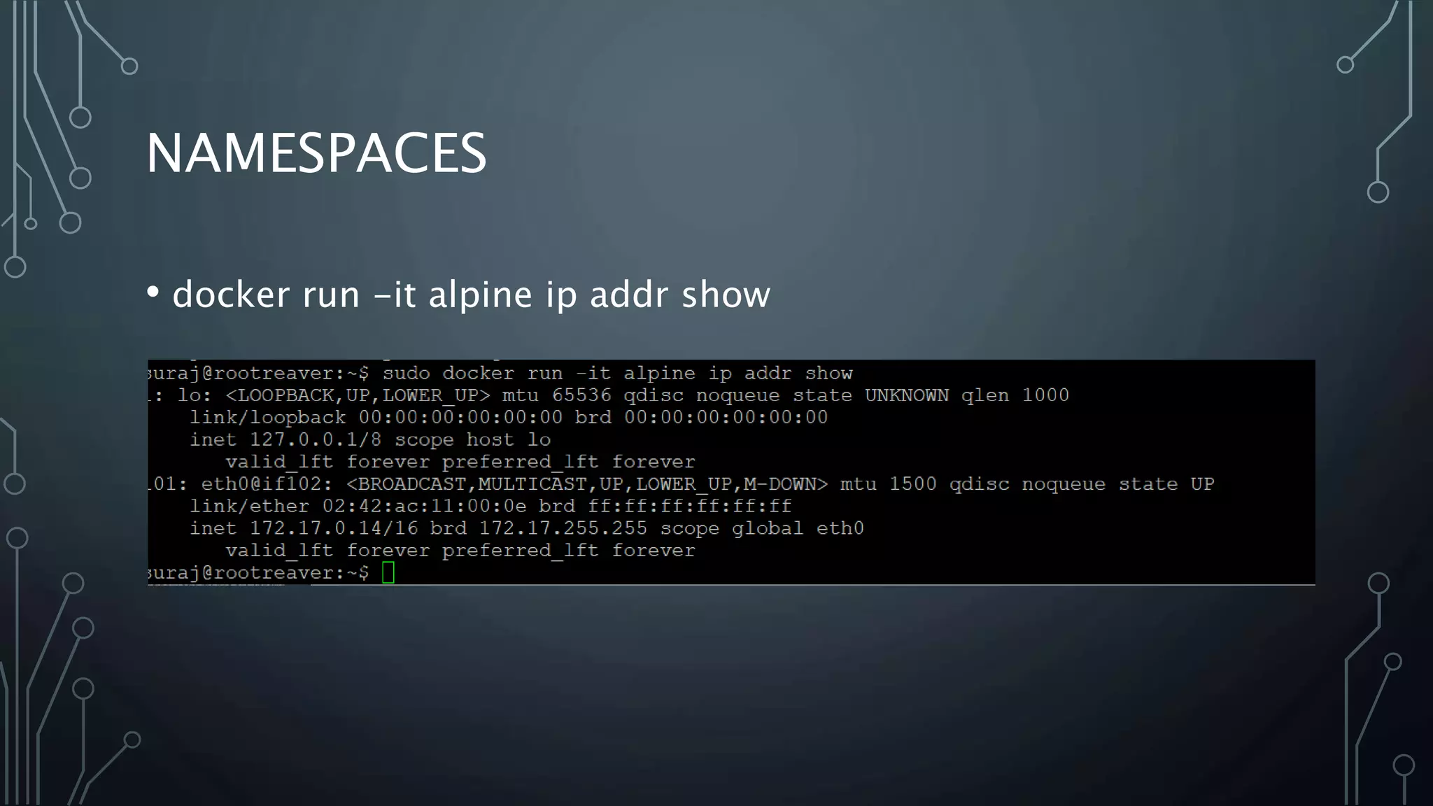 NAMESPACES
• docker run -it alpine ip addr show
 