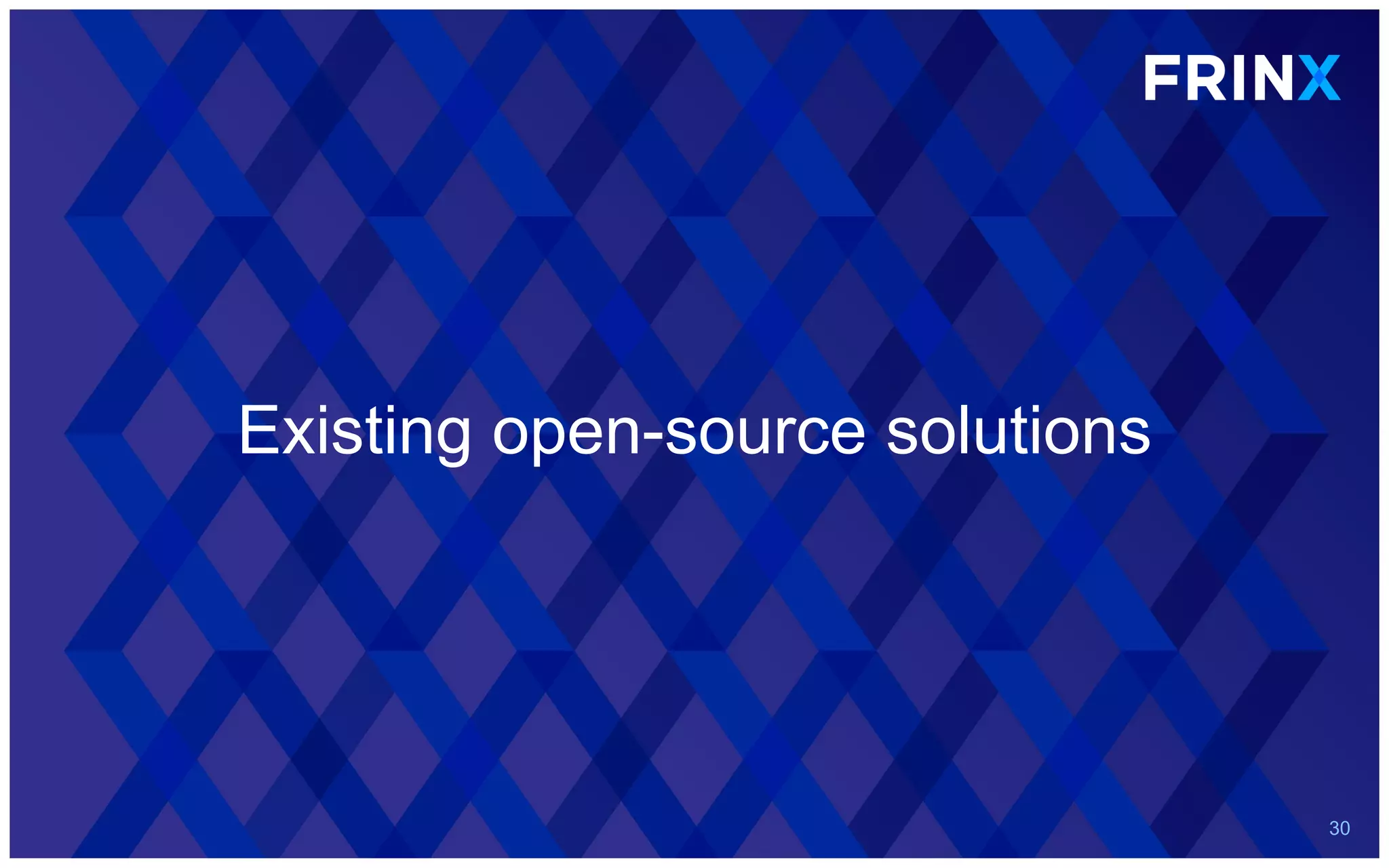 Existing open-source solutions
30
 