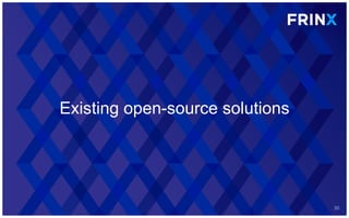 Existing open-source solutions
30
 