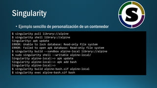$ singularity pull library://alpine
$ singularity shell library://alpine
Singularity> apk update
ERROR: Unable to lock database: Read-only file system
ERROR: Failed to open apk database: Read-only file system
$ singularity build --sandbox alpine-local library://alpine
$ sudo singularity shell --writable alpine-local/
Singularity alpine-local:~> apk update
Singularity alpine-local:~> apk add bash
Singularity alpine-local:~>
$ singularity build alpine-bash.sif alpine-local
$ singularity exec alpine-bash.sif bash
 