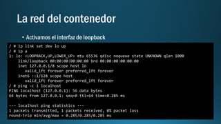 / # ip link set dev lo up
/ # ip a
1: lo: <LOOPBACK,UP,LOWER_UP> mtu 65536 qdisc noqueue state UNKNOWN qlen 1000
link/loopback 00:00:00:00:00:00 brd 00:00:00:00:00:00
inet 127.0.0.1/8 scope host lo
valid_lft forever preferred_lft forever
inet6 ::1/128 scope host
valid_lft forever preferred_lft forever
/ # ping -c 1 localhost
PING localhost (127.0.0.1): 56 data bytes
64 bytes from 127.0.0.1: seq=0 ttl=64 time=0.285 ms
--- localhost ping statistics ---
1 packets transmitted, 1 packets received, 0% packet loss
round-trip min/avg/max = 0.285/0.285/0.285 ms
 