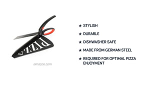 amazon.com
★ STYLISH
★ DURABLE
★ DISHWASHER SAFE
★ MADE FROM GERMAN STEEL
★ REQUIRED FOR OPTIMAL PIZZA
ENJOYMENT
 