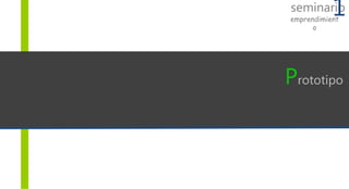 Prototipo
seminario1emprendimient
o
 