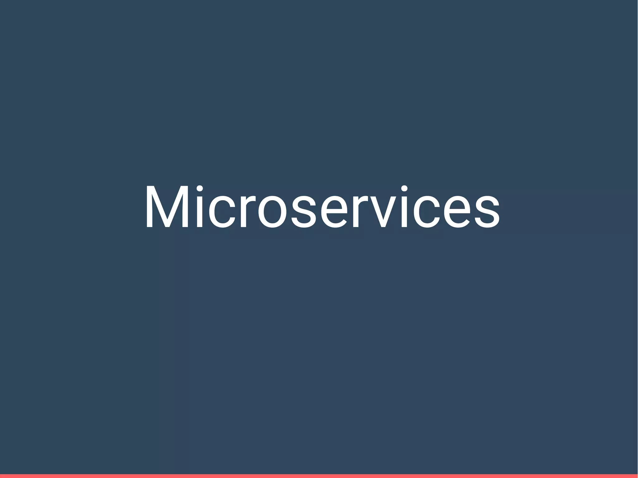 Microservices
 