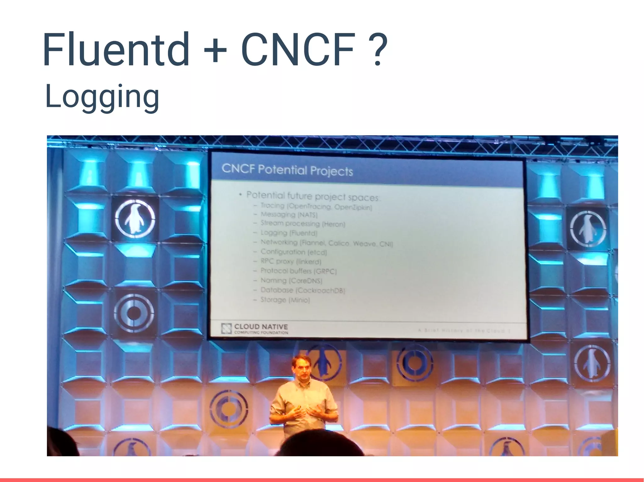 Fluentd + CNCF ?
Logging
 