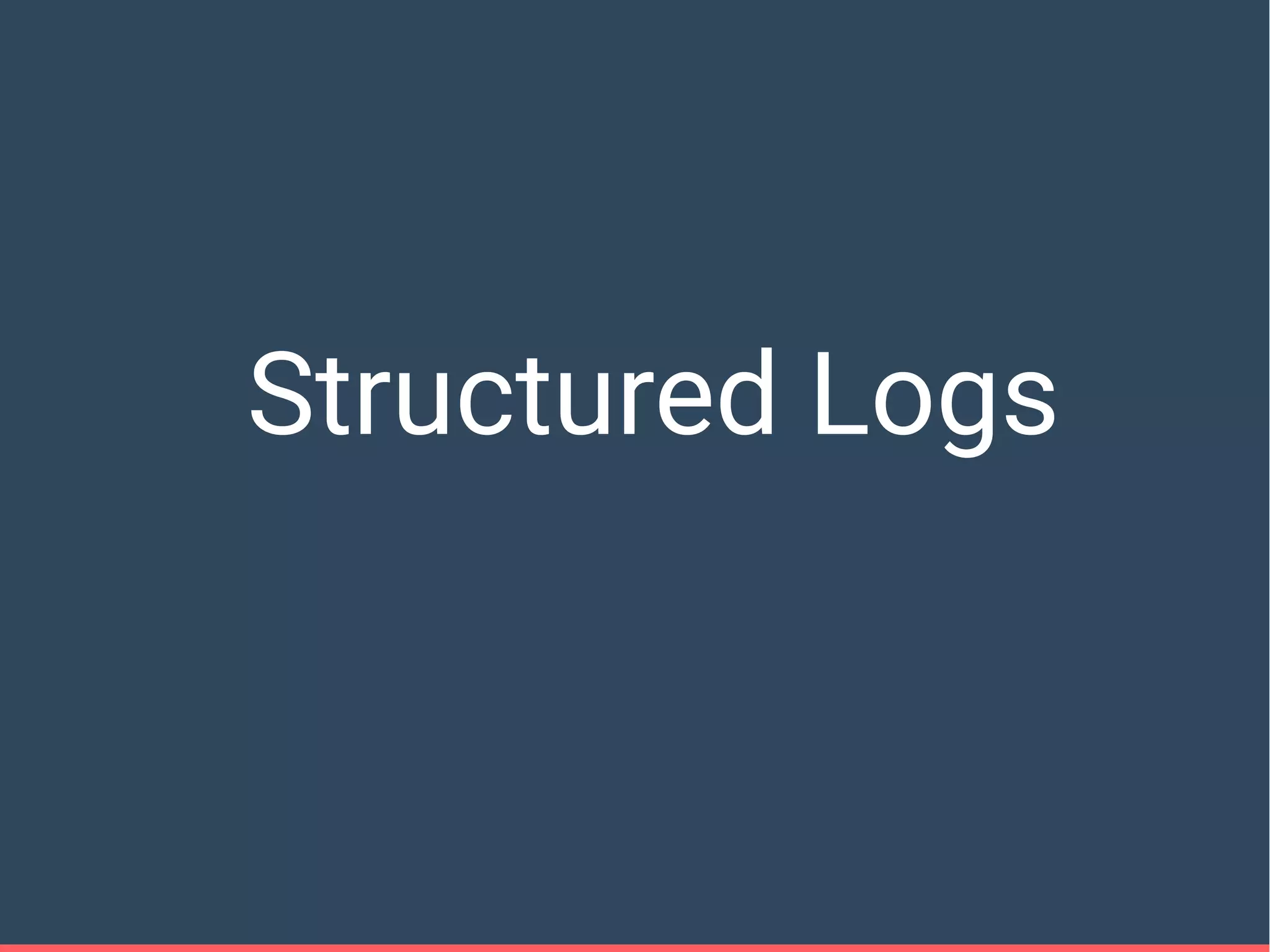 Structured Logs
 