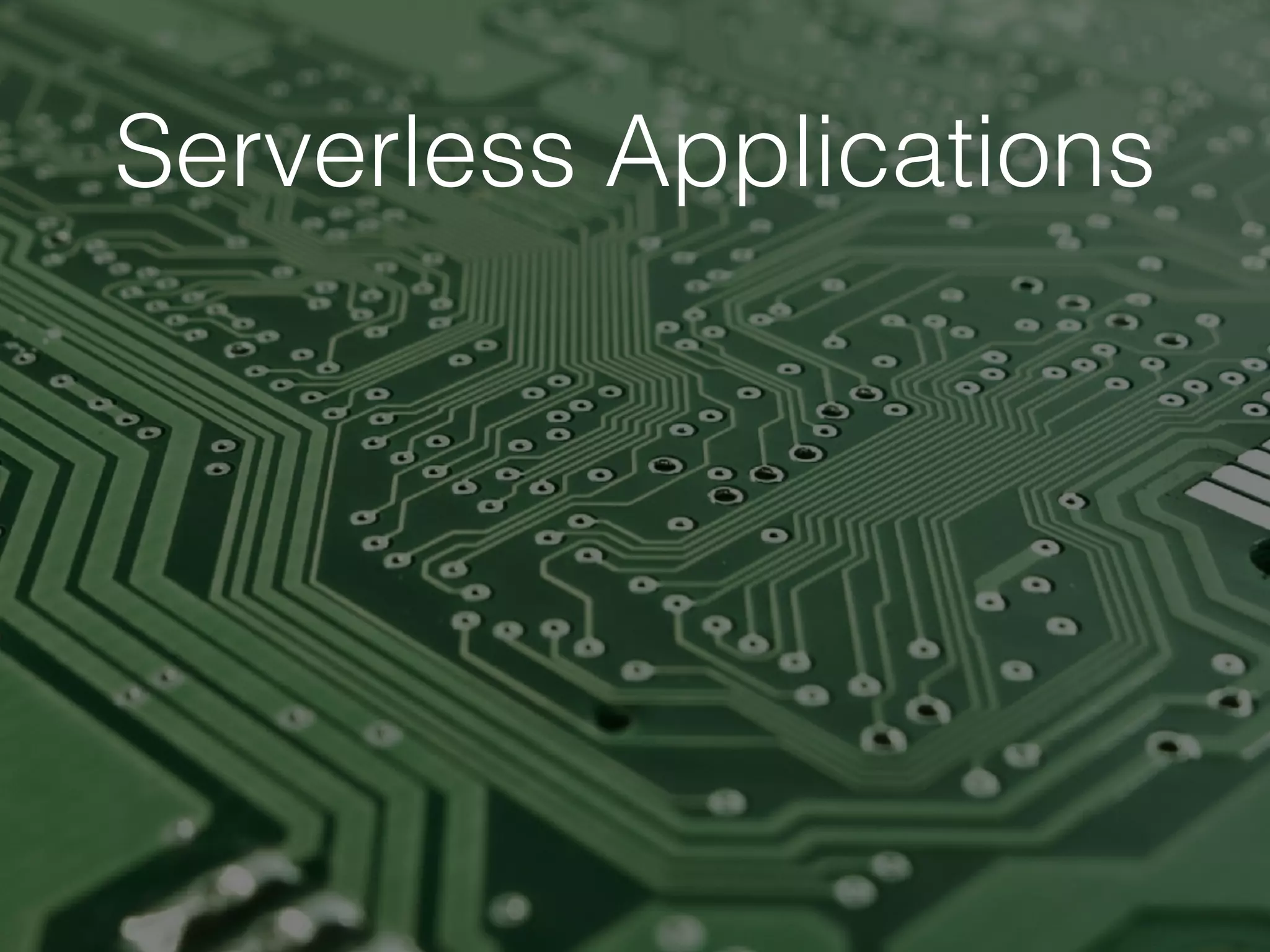 Serverless Applications
 