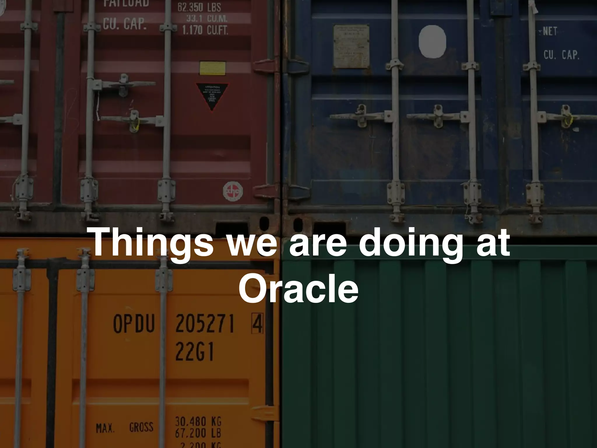 Things we are doing at
Oracle
 