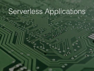 Serverless Applications
 