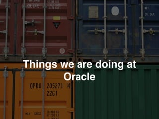 Things we are doing at
Oracle
 