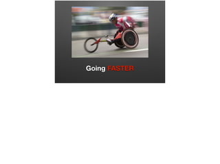 Going FASTER
 