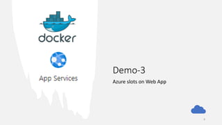 Demo-3
Azure slots on Web App
8
 