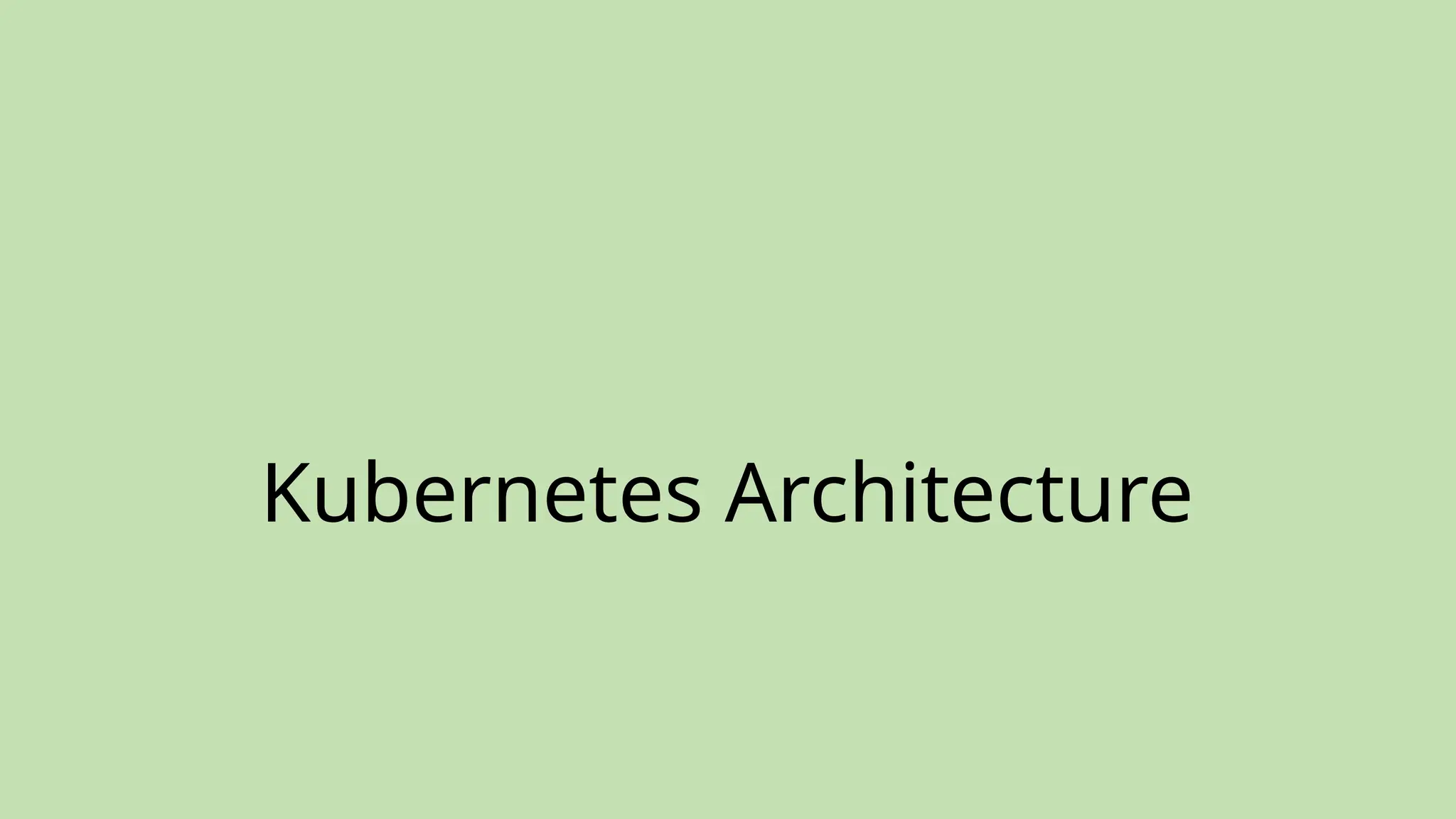 Kubernetes Architecture
 