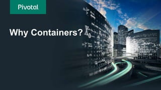 Why Containers?
 