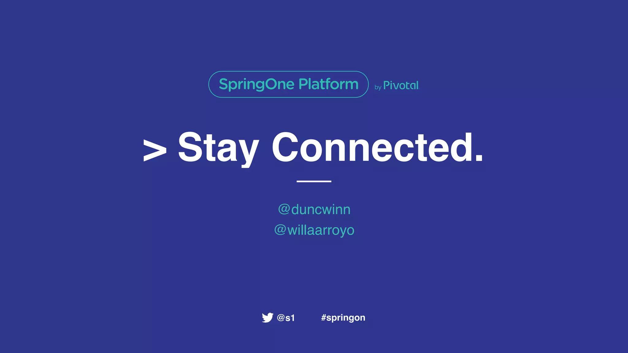 > Stay Connected.
@duncwinn
@willaarroyo
#springon@s1
 