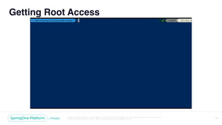 Unless otherwise indicated, these slides are © 2013-2018 Pivotal Software, Inc. and licensed under a Creative Commons
Attribution-NonCommercial license: http://creativecommons.org/licenses/by-nc/3.0/
Getting Root Access
14
 