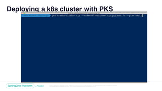 Unless otherwise indicated, these slides are © 2013-2018 Pivotal Software, Inc. and licensed under a Creative Commons
Attribution-NonCommercial license: http://creativecommons.org/licenses/by-nc/3.0/
Deploying a k8s cluster with PKS
 