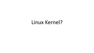 Linux Kernel?
 