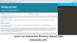 Learn via Interactive Browser-Based Labs
Katacoda.com
 