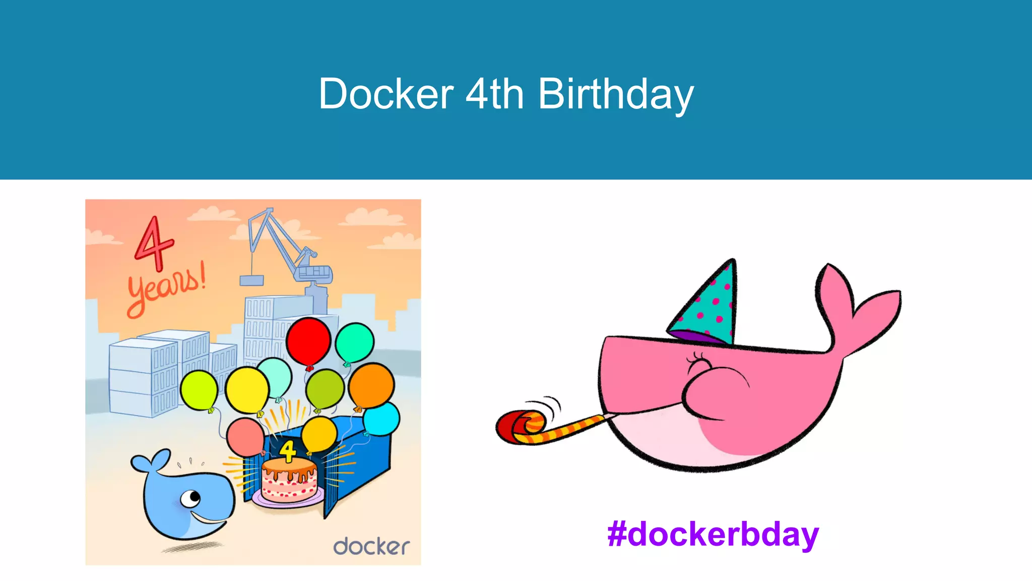 © 2013-2016 Docker, Inc. All rights reserved
Docker 4th Birthday
#dockerbday
 