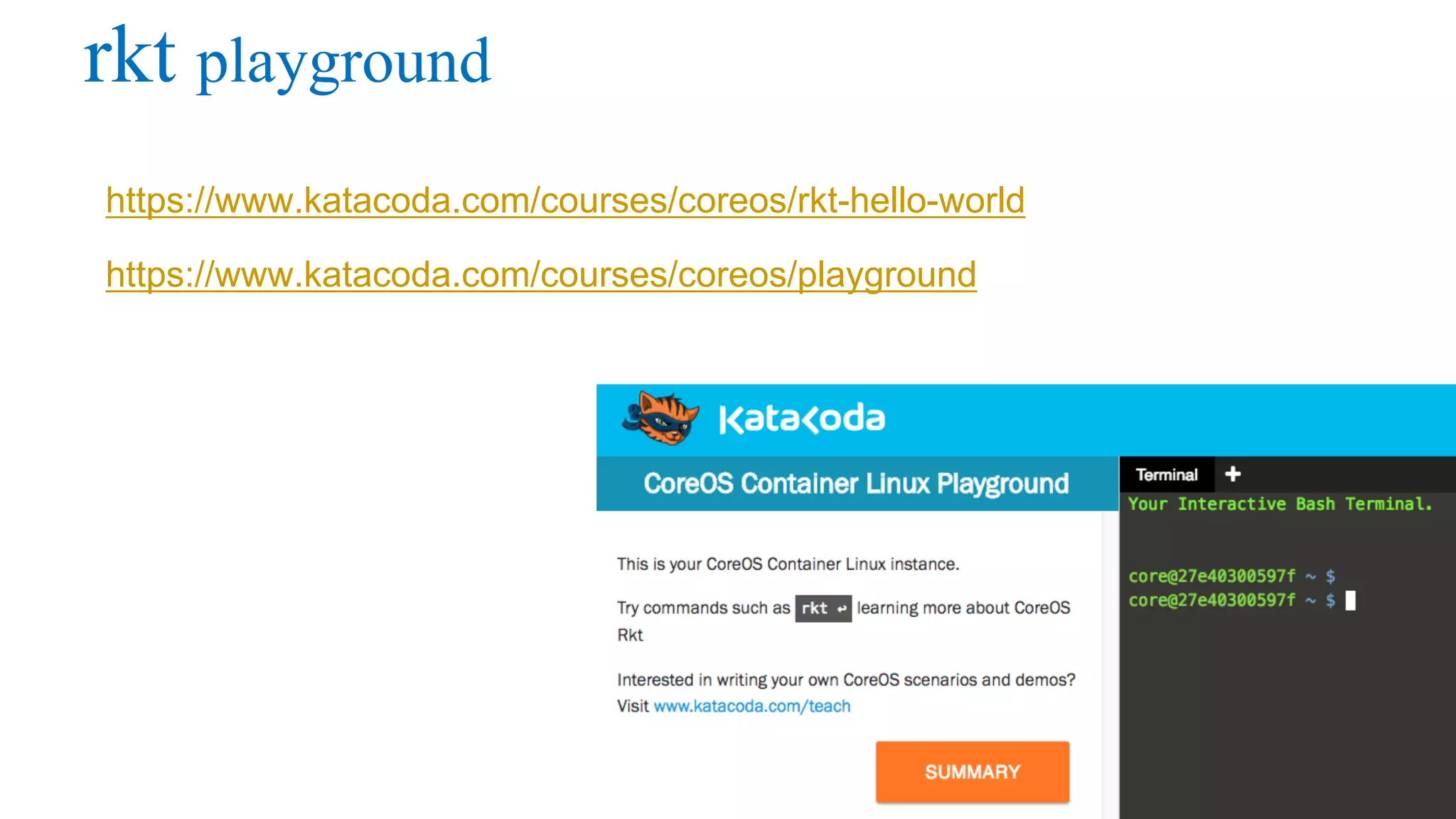 rkt playground
https://www.katacoda.com/courses/coreos/rkt-hello-world
https://www.katacoda.com/courses/coreos/playground
 