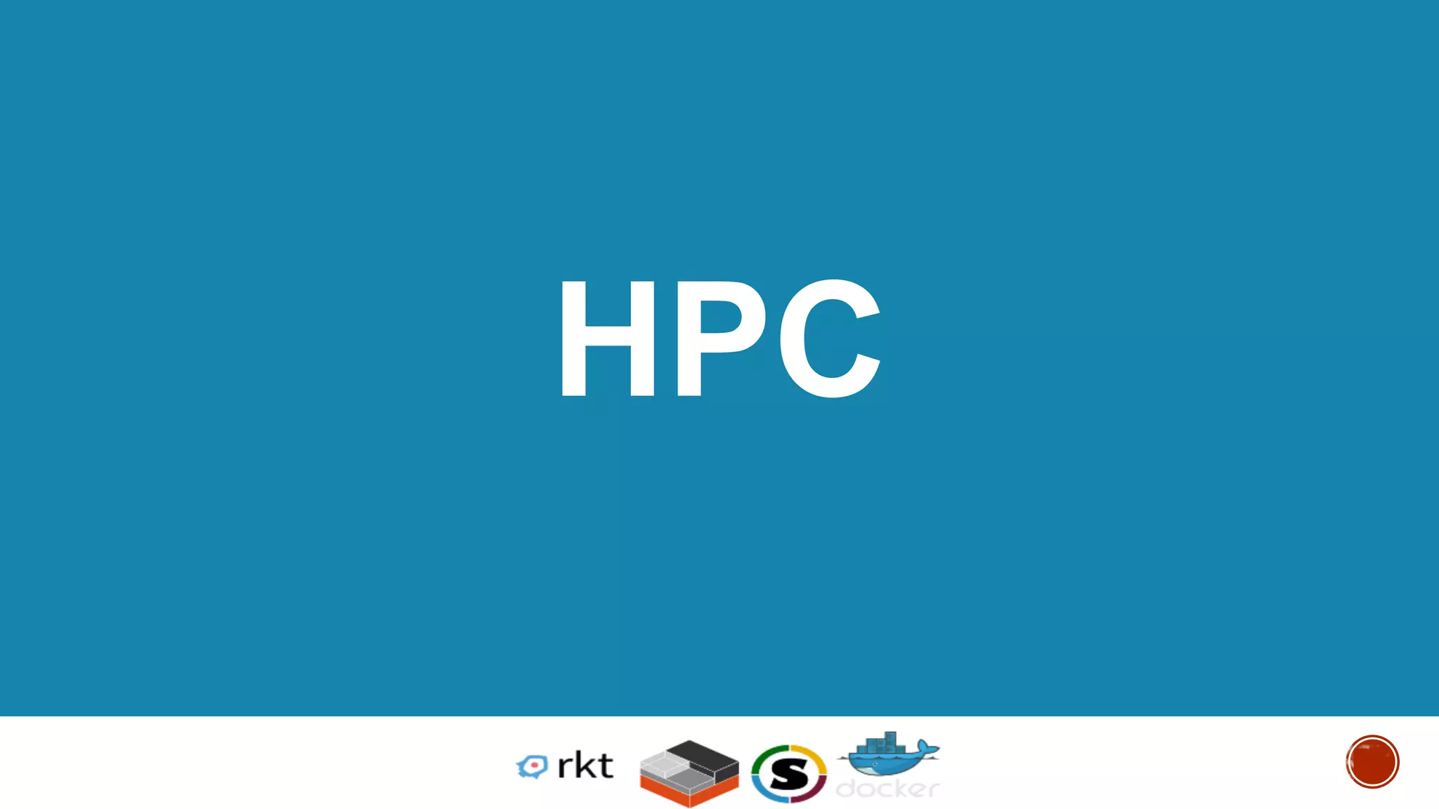 © 2013-2016 Docker, Inc. All rights reserved
HPC
 