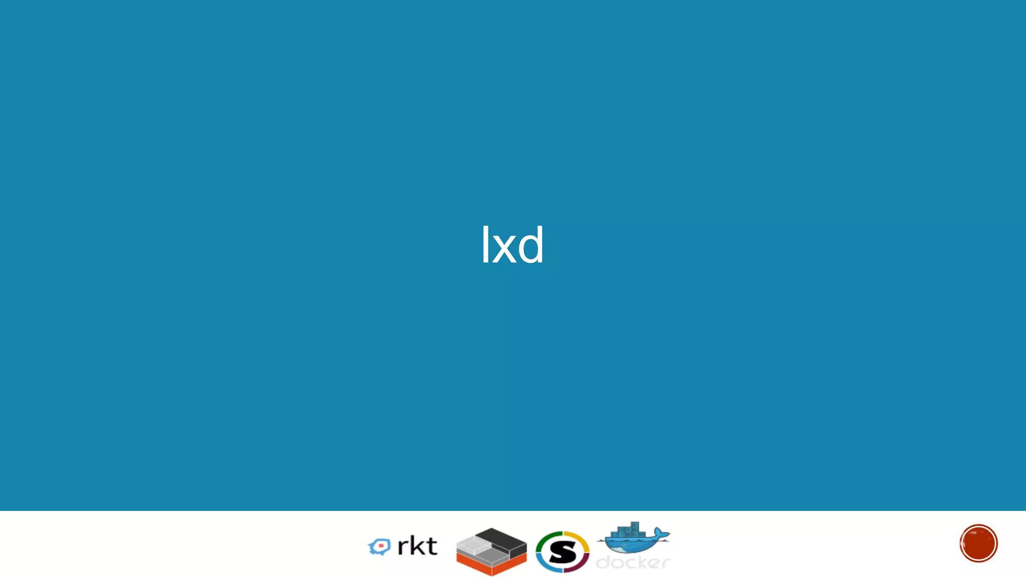 © 2013-2016 Docker, Inc. All rights reserved
lxd
 